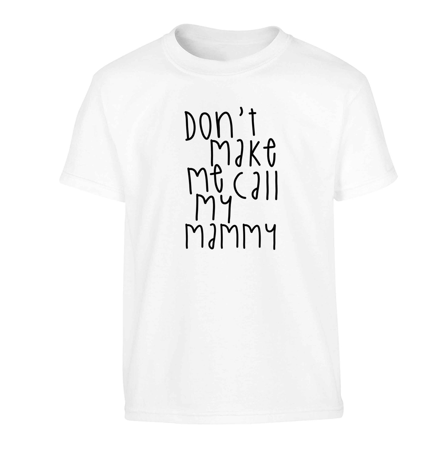 Don't make me call my mammy Children's white Tshirt 12-13 Years