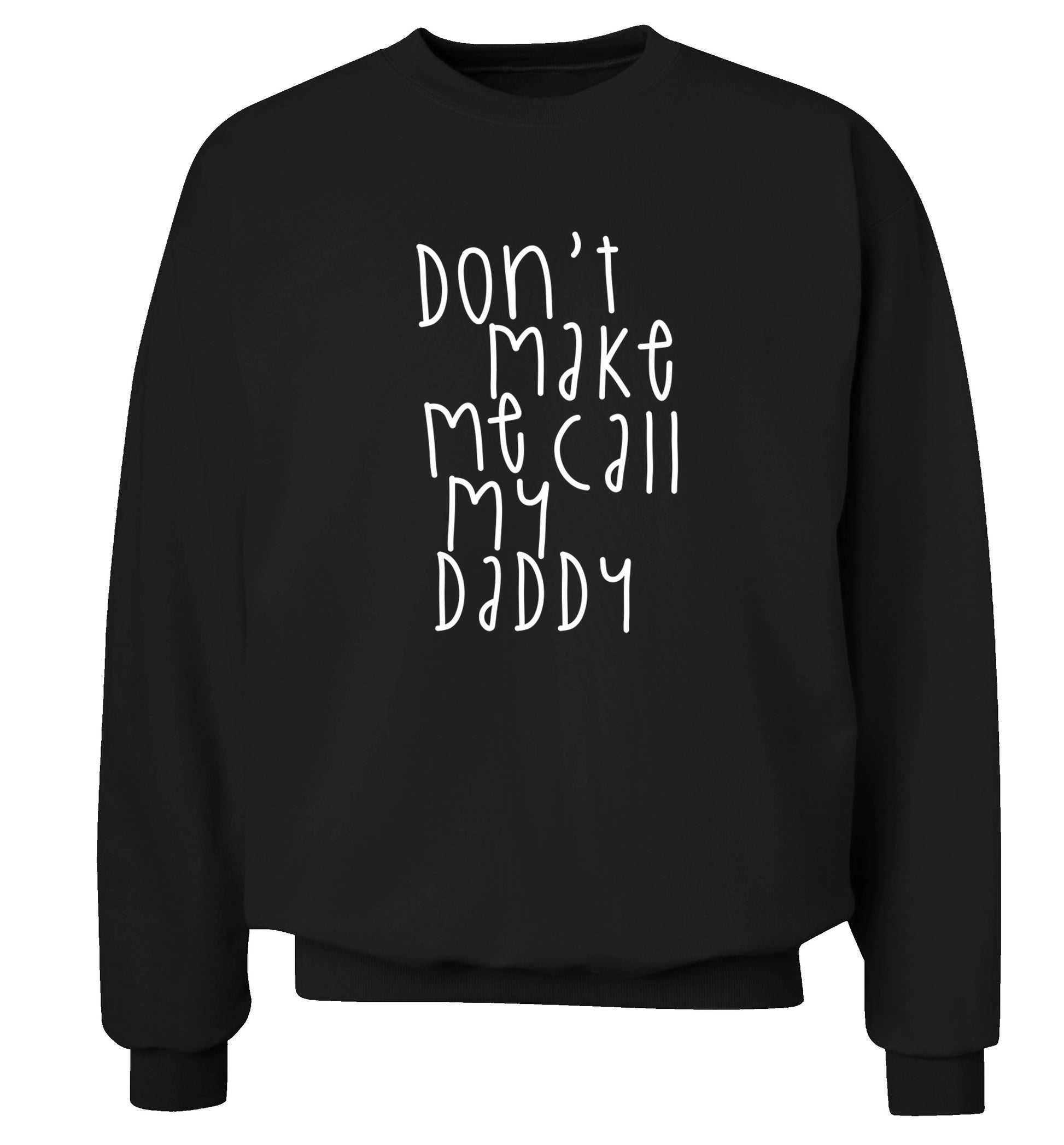 Don't make me call my daddy Adult's unisex black Sweater 2XL