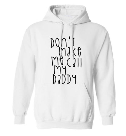 Don't make me call my daddy adults unisex white hoodie 2XL