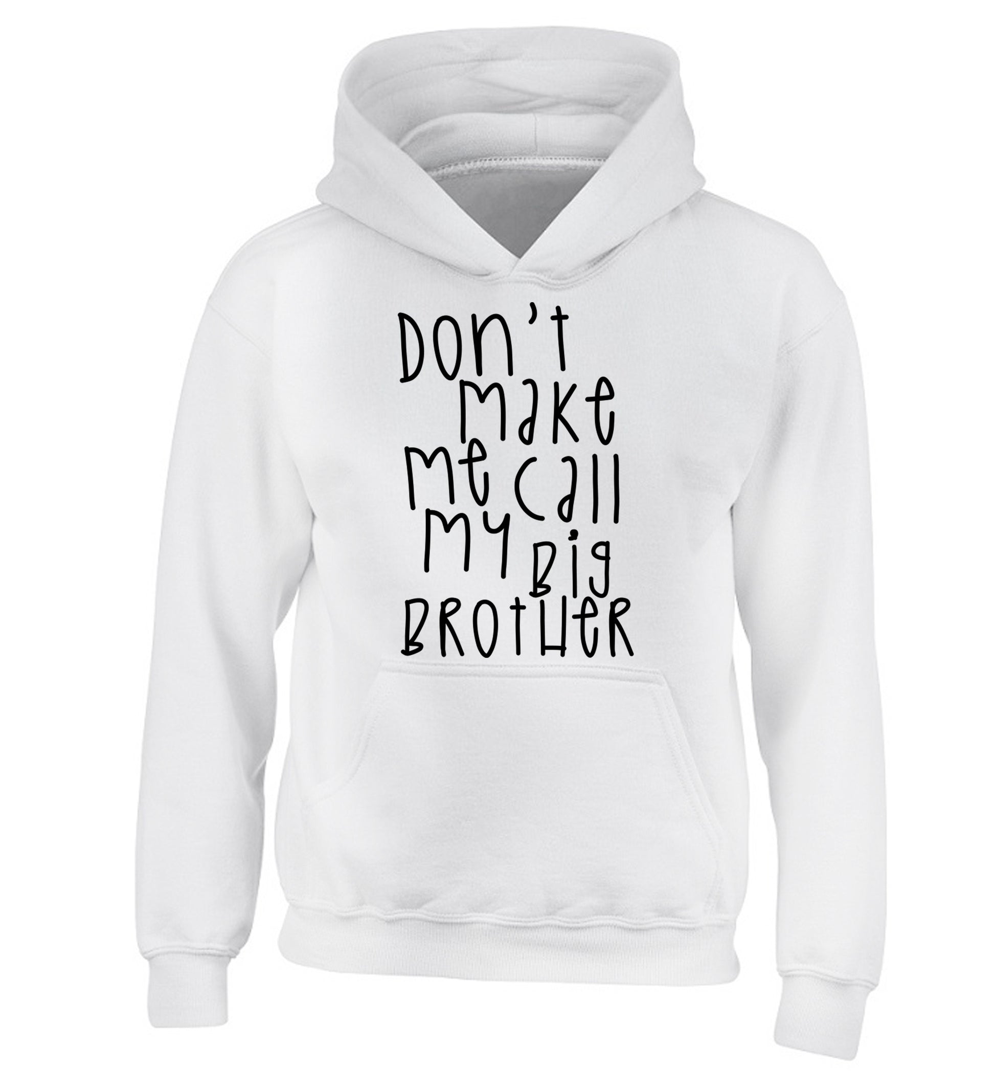 Don't make me call my big brother children's white hoodie 12-14 Years