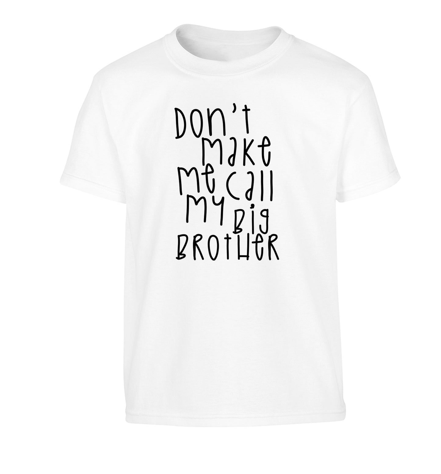 Don't make me call my big brother Children's white Tshirt 12-14 Years