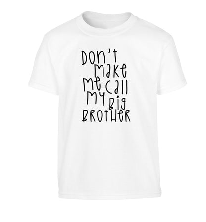 Don't make me call my big brother Children's white Tshirt 12-14 Years