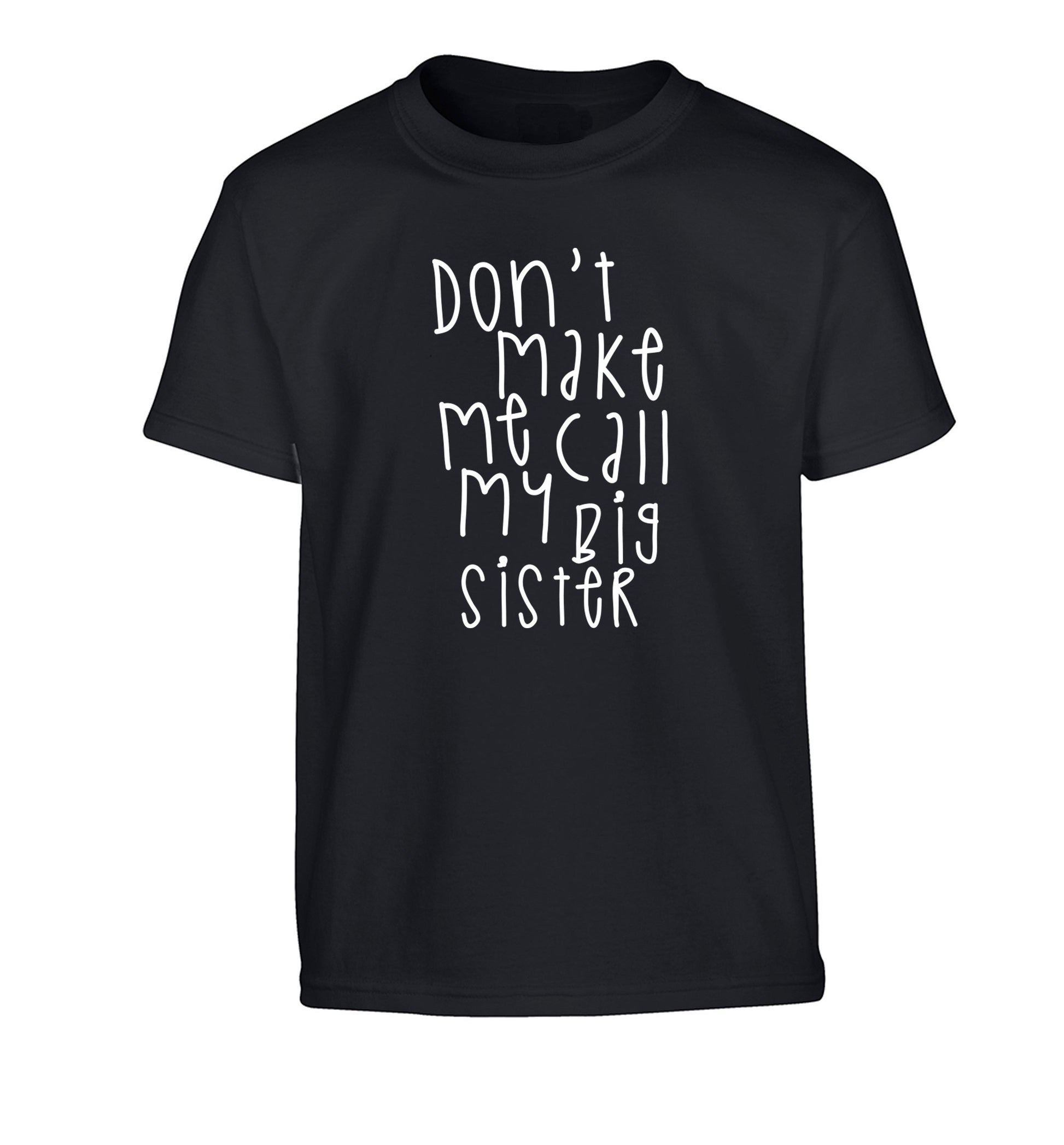 Don't make me call my big sister Children's black Tshirt 12-14 Years
