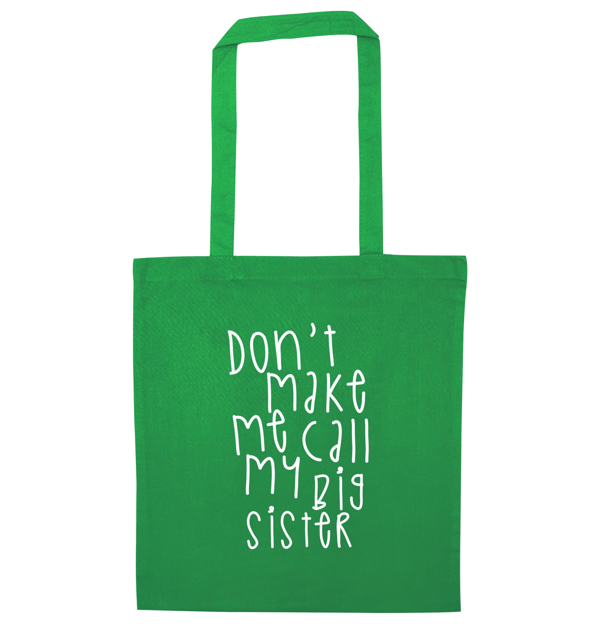 Don't make me call my big sister green tote bag