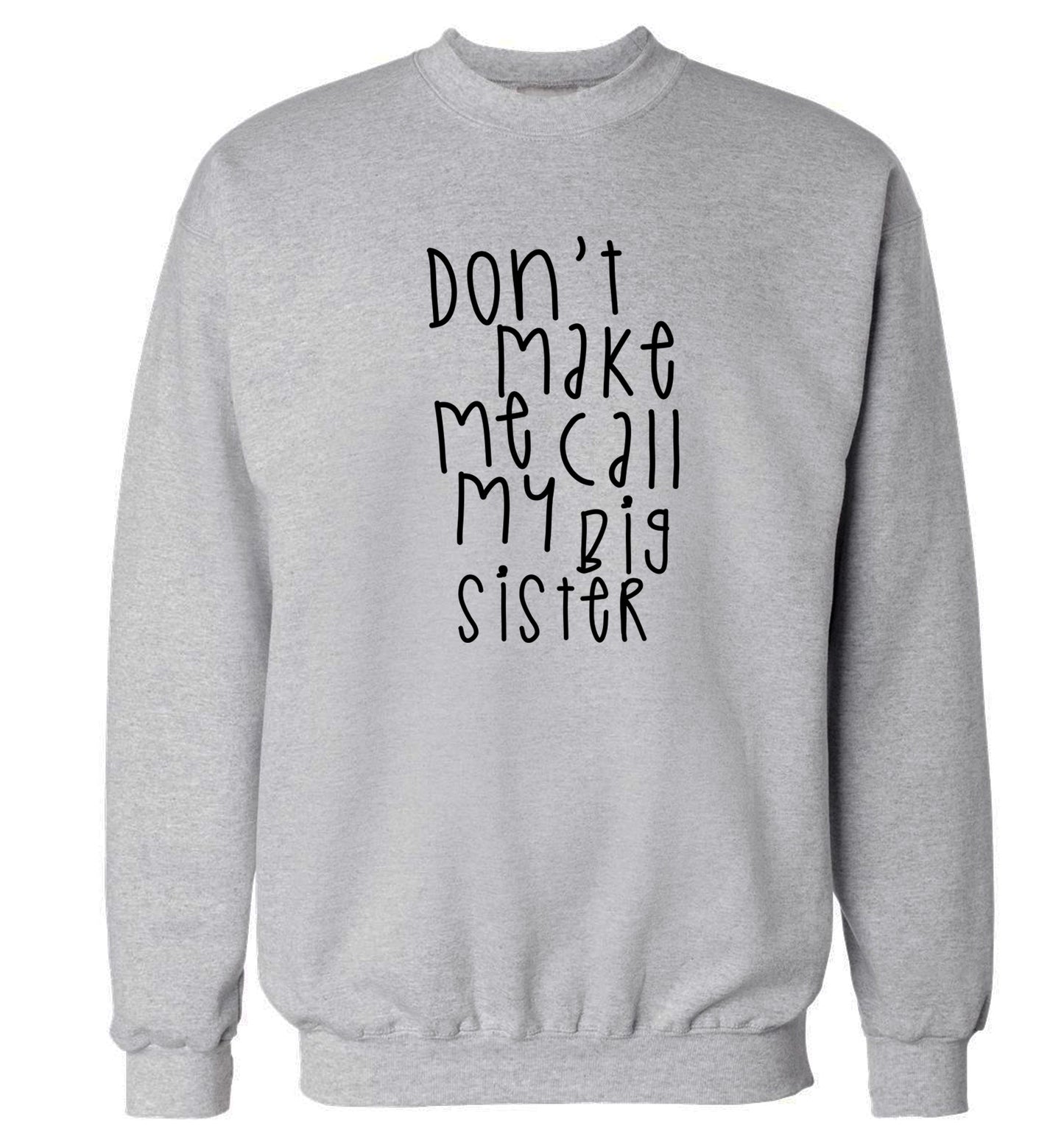 Don't make me call my big sister Adult's unisex grey Sweater 2XL