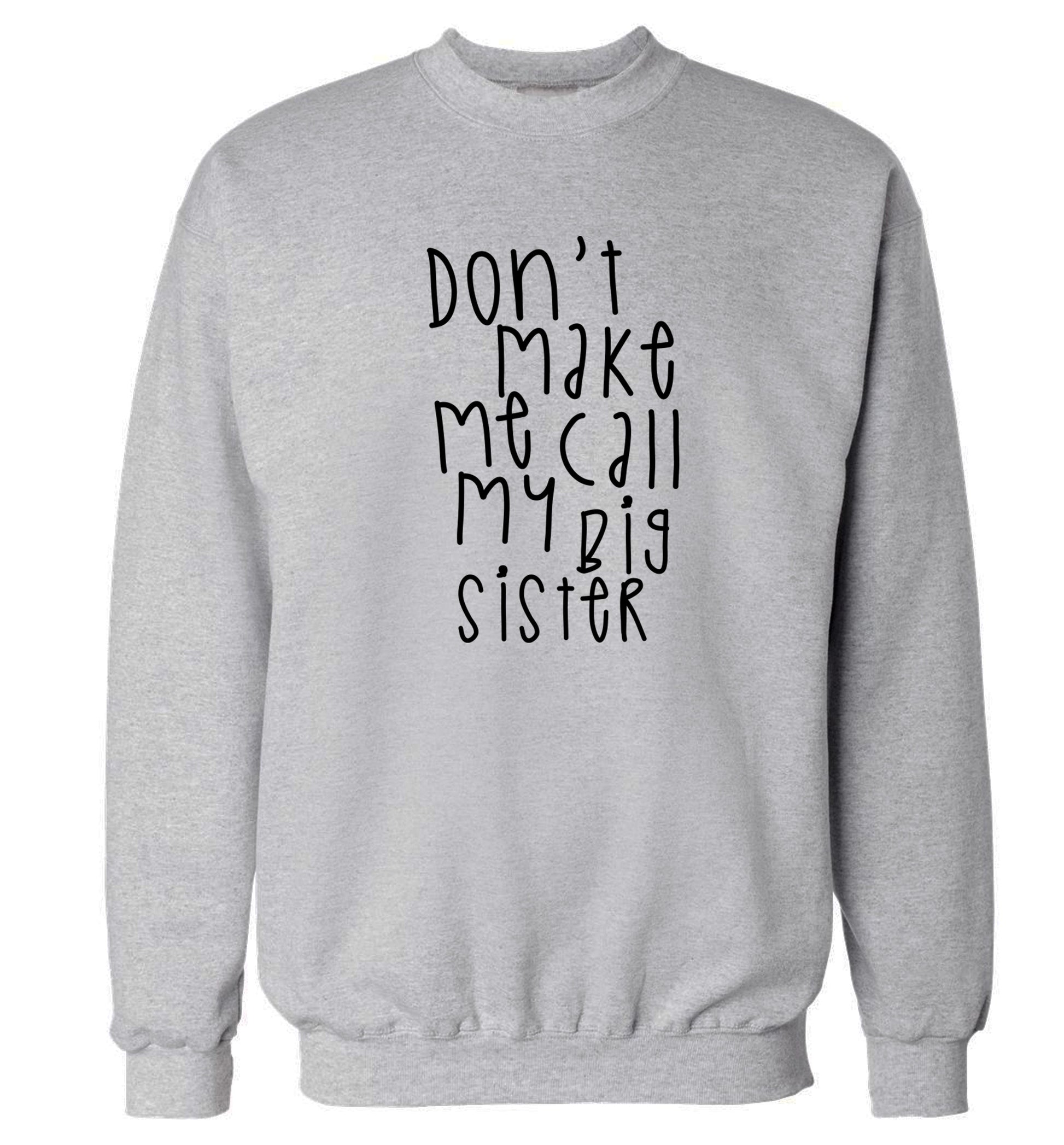 Don't make me call my big sister Adult's unisex grey Sweater 2XL