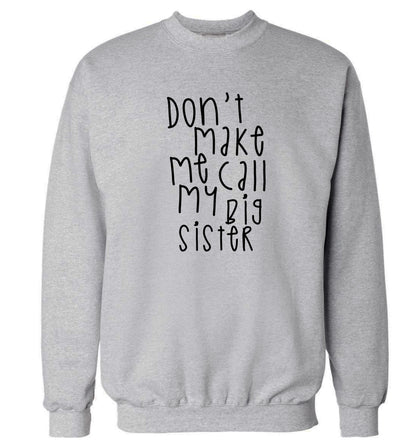 Don't make me call my big sister Adult's unisex grey Sweater 2XL