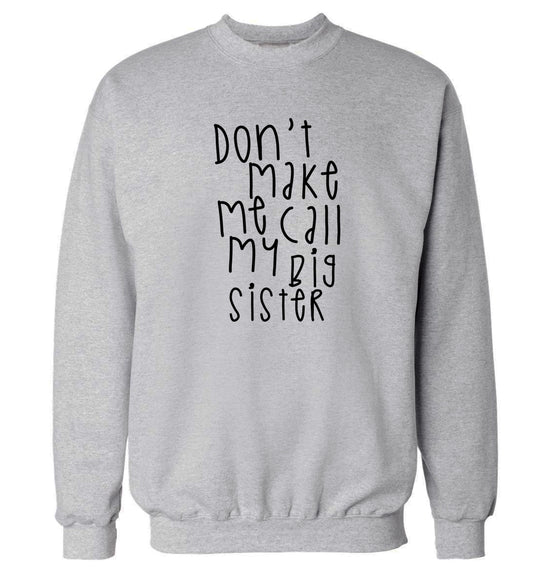 Don't make me call my big sister Adult's unisex grey Sweater 2XL