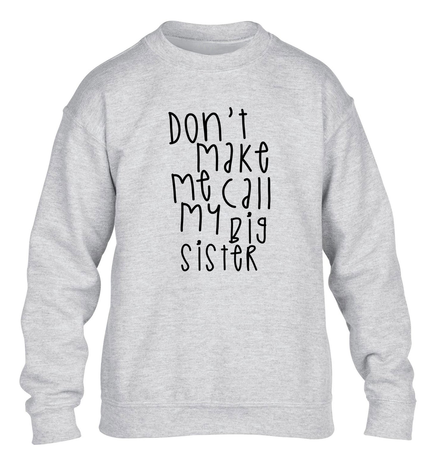 Don't make me call my big sister children's grey sweater 12-14 Years