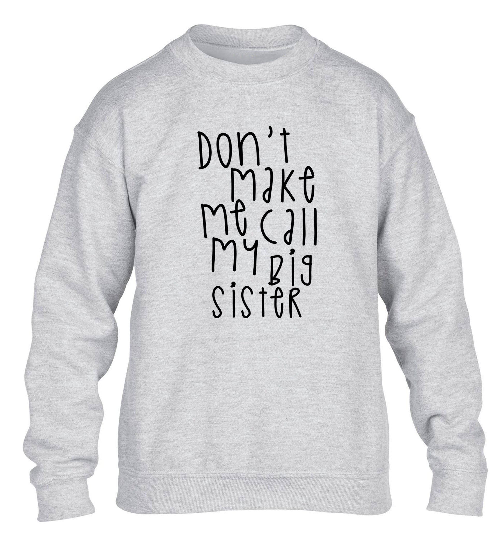 Don't make me call my big sister children's grey sweater 12-14 Years