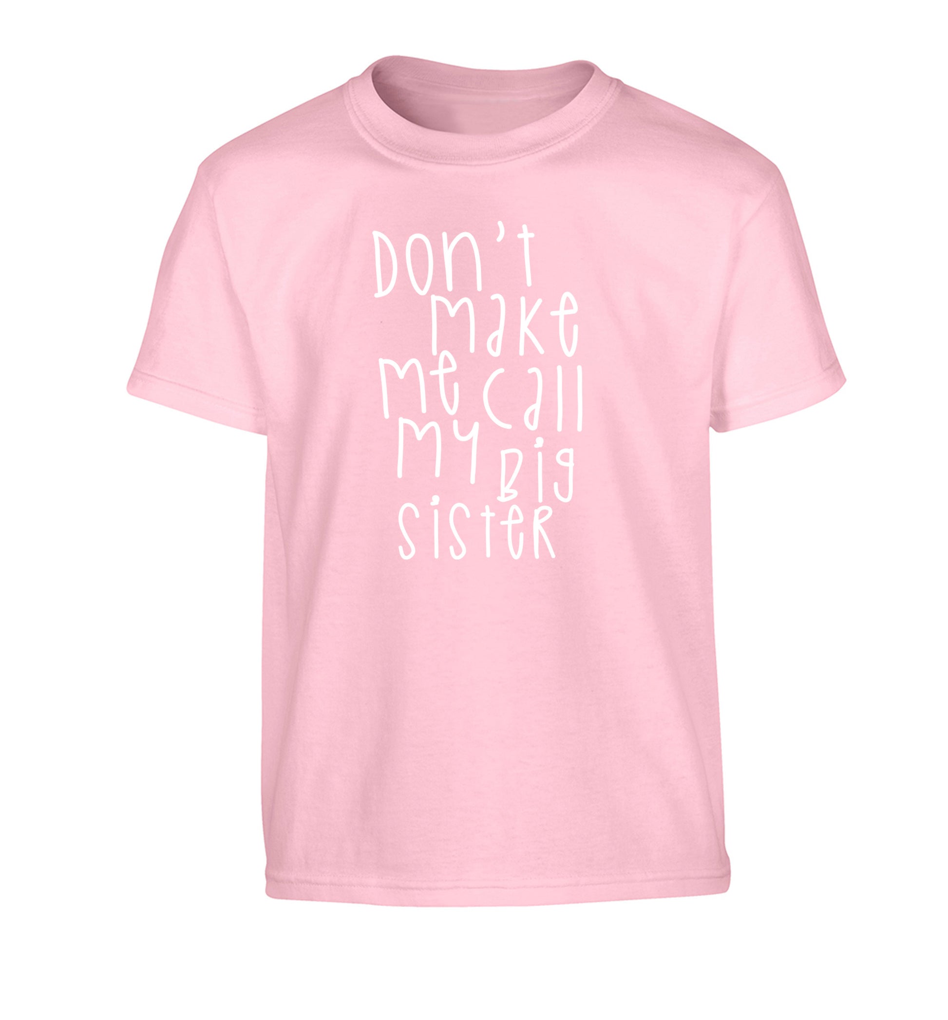 Don't make me call my big sister Children's light pink Tshirt 12-14 Years