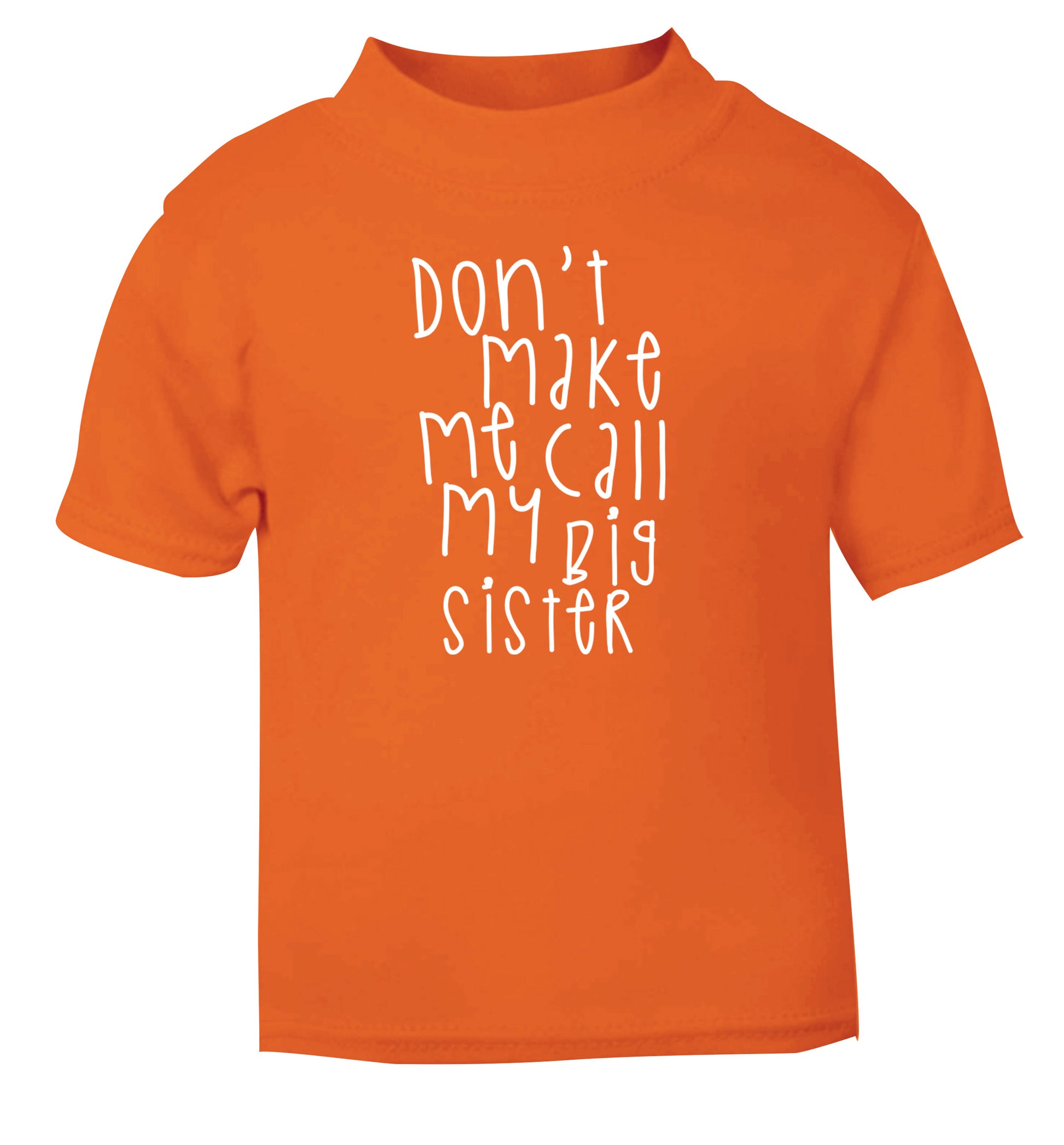 Don't make me call my big sister orange Baby Toddler Tshirt 2 Years