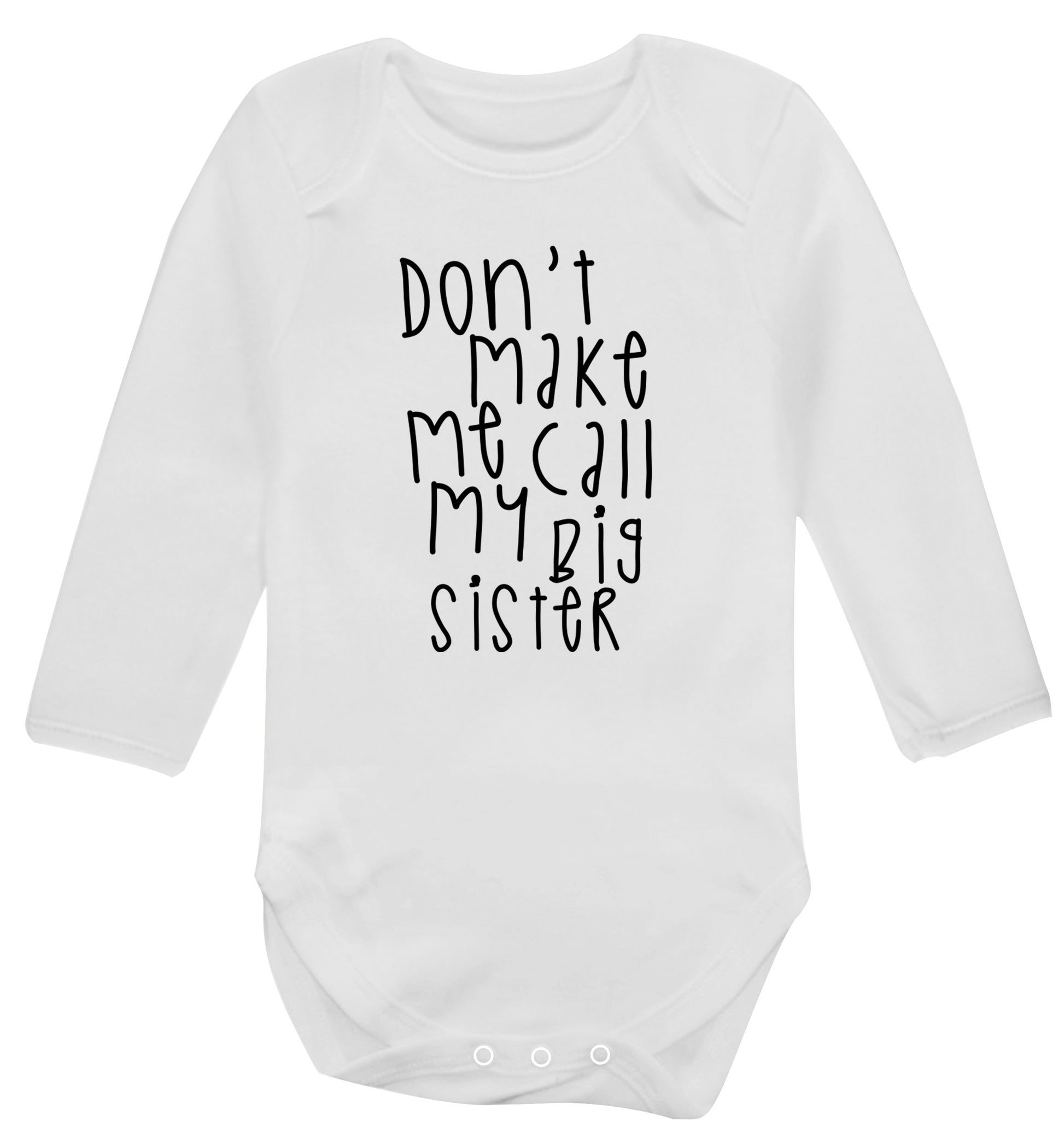 Don't make me call my big sister Baby Vest long sleeved white 6-12 months