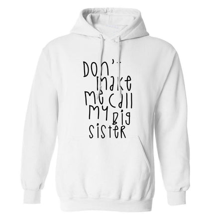 Don't make me call my big sister adults unisex white hoodie 2XL