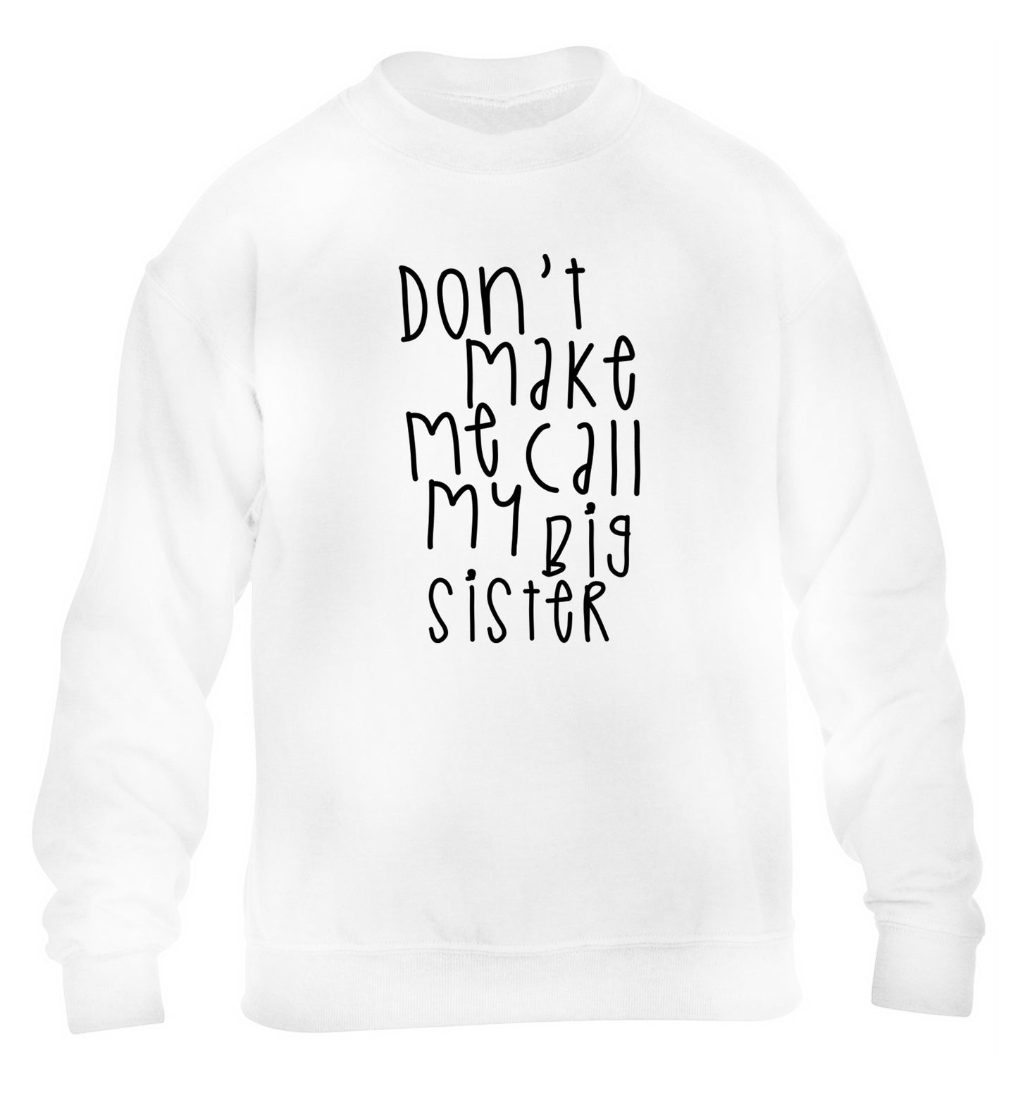 Don't make me call my big sister children's white sweater 12-14 Years