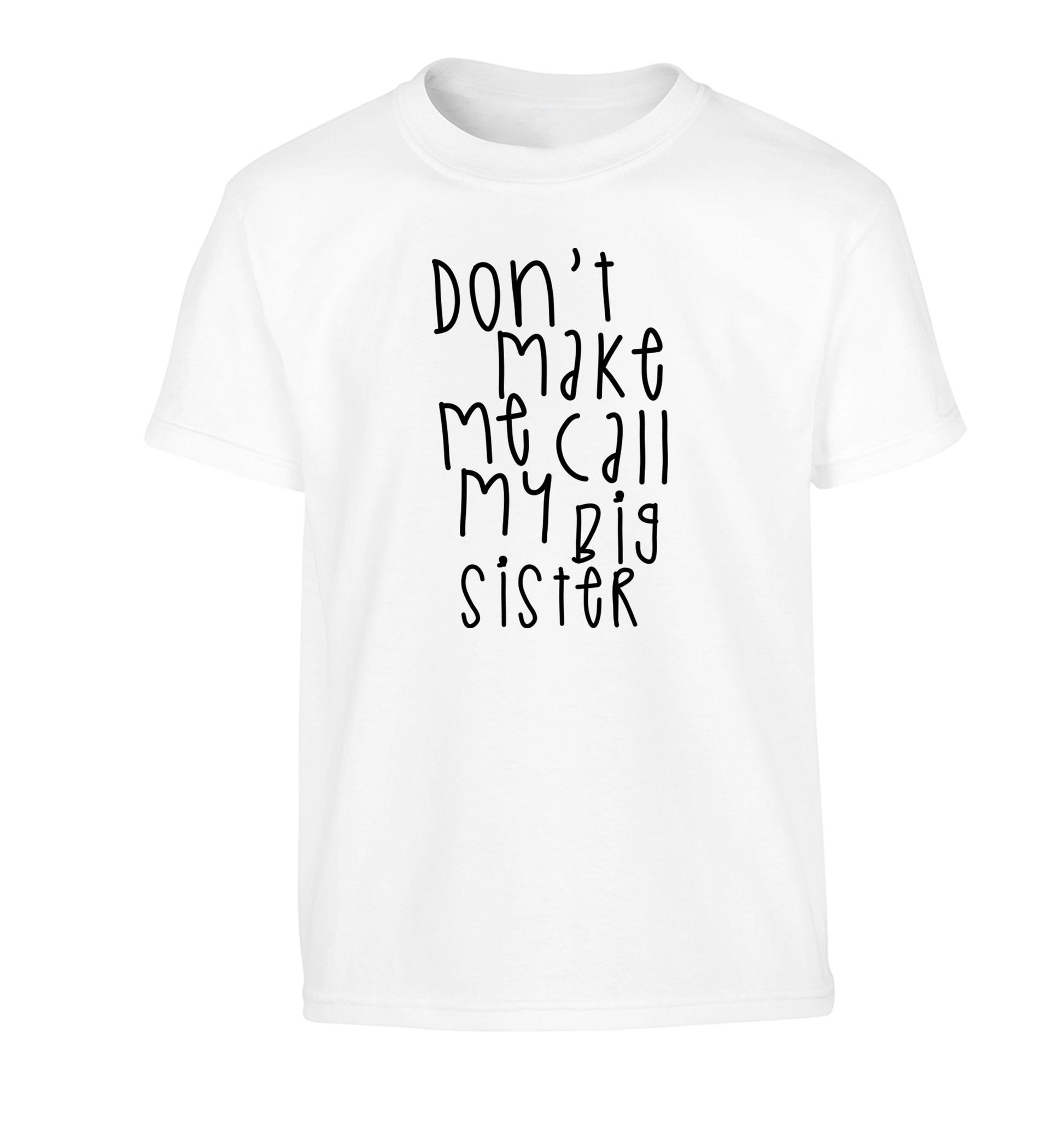 Don't make me call my big sister Children's white Tshirt 12-14 Years