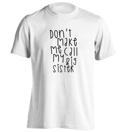 Don't make me call my big sister adults unisex white Tshirt 2XL