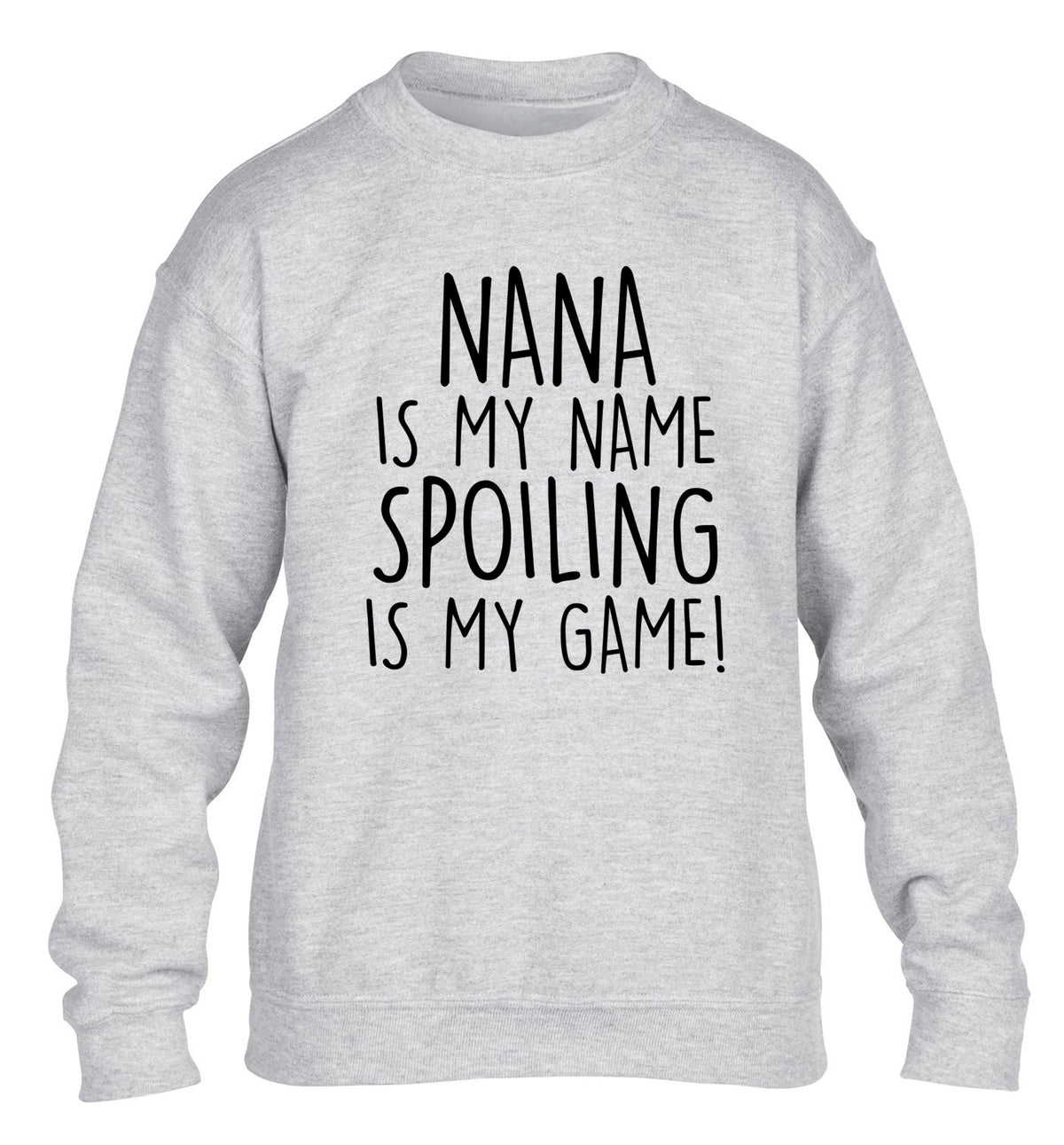 Nana is my name, spoiling is my game children's grey sweater 12-14 Years