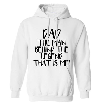 Dad the man behind the legend that is me! adults unisex white hoodie 2XL