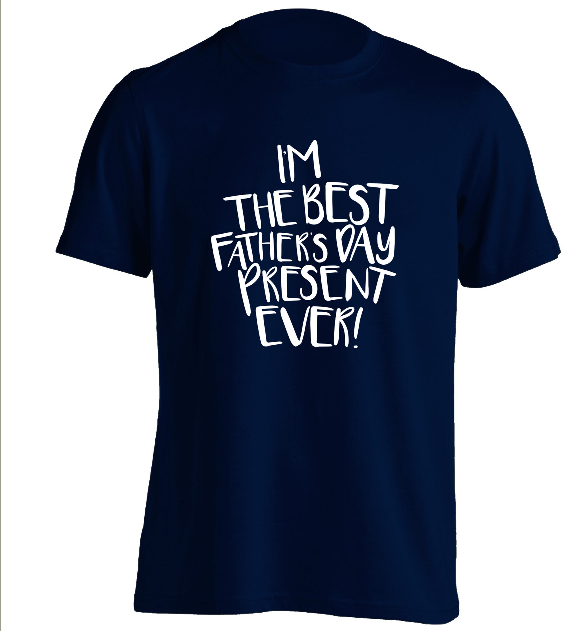 I'm the best father's day present ever! adults unisex navy Tshirt 2XL