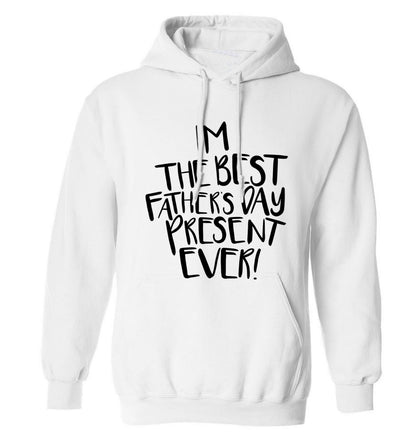I'm the best father's day present ever! adults unisex white hoodie 2XL