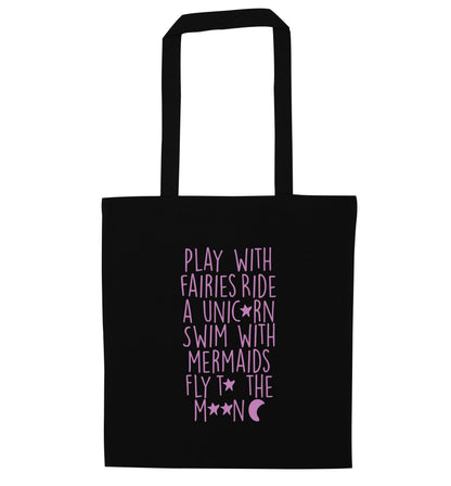 Play with fairies ride a unicorn swim with mermaids fly to the moon black tote bag