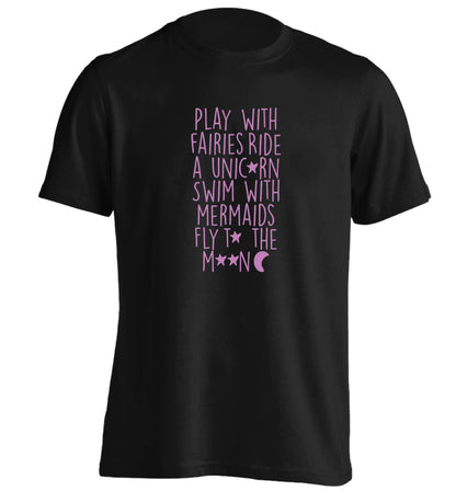 Play with fairies ride a unicorn swim with mermaids fly to the moon adults unisex black Tshirt 2XL