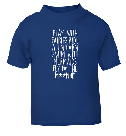 Play with fairies ride a unicorn swim with mermaids fly to the moon blue Baby Toddler Tshirt 2 Years