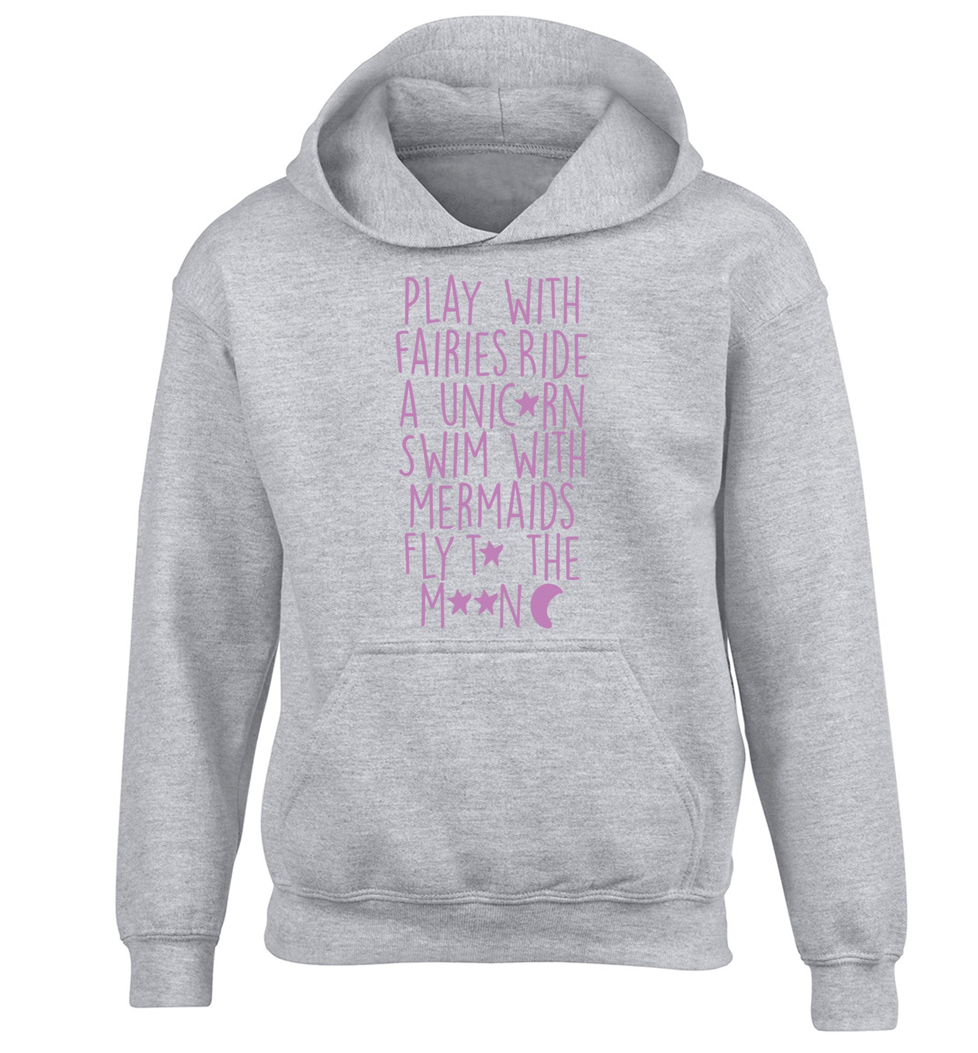 Play with fairies ride a unicorn swim with mermaids fly to the moon children's grey hoodie 12-14 Years