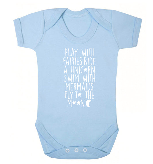 Play with fairies ride a unicorn swim with mermaids fly to the moon Baby Vest pale blue 18-24 months