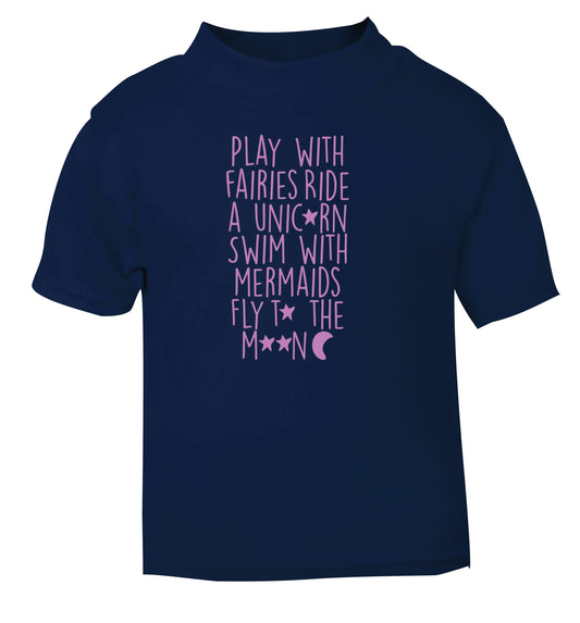 Play with fairies ride a unicorn swim with mermaids fly to the moon navy Baby Toddler Tshirt 2 Years