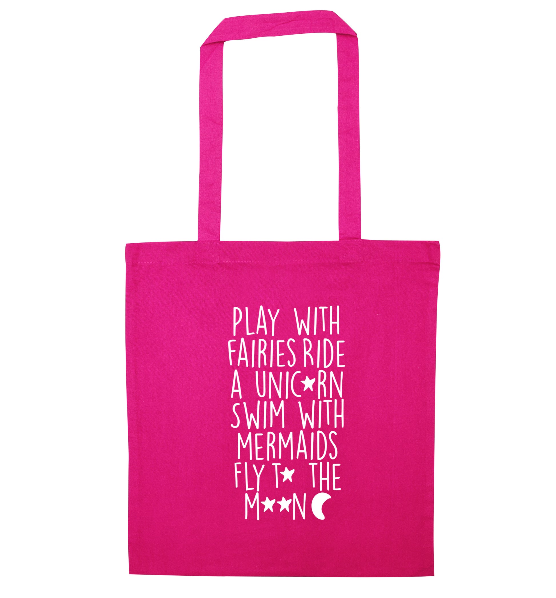 Play with fairies ride a unicorn swim with mermaids fly to the moon pink tote bag