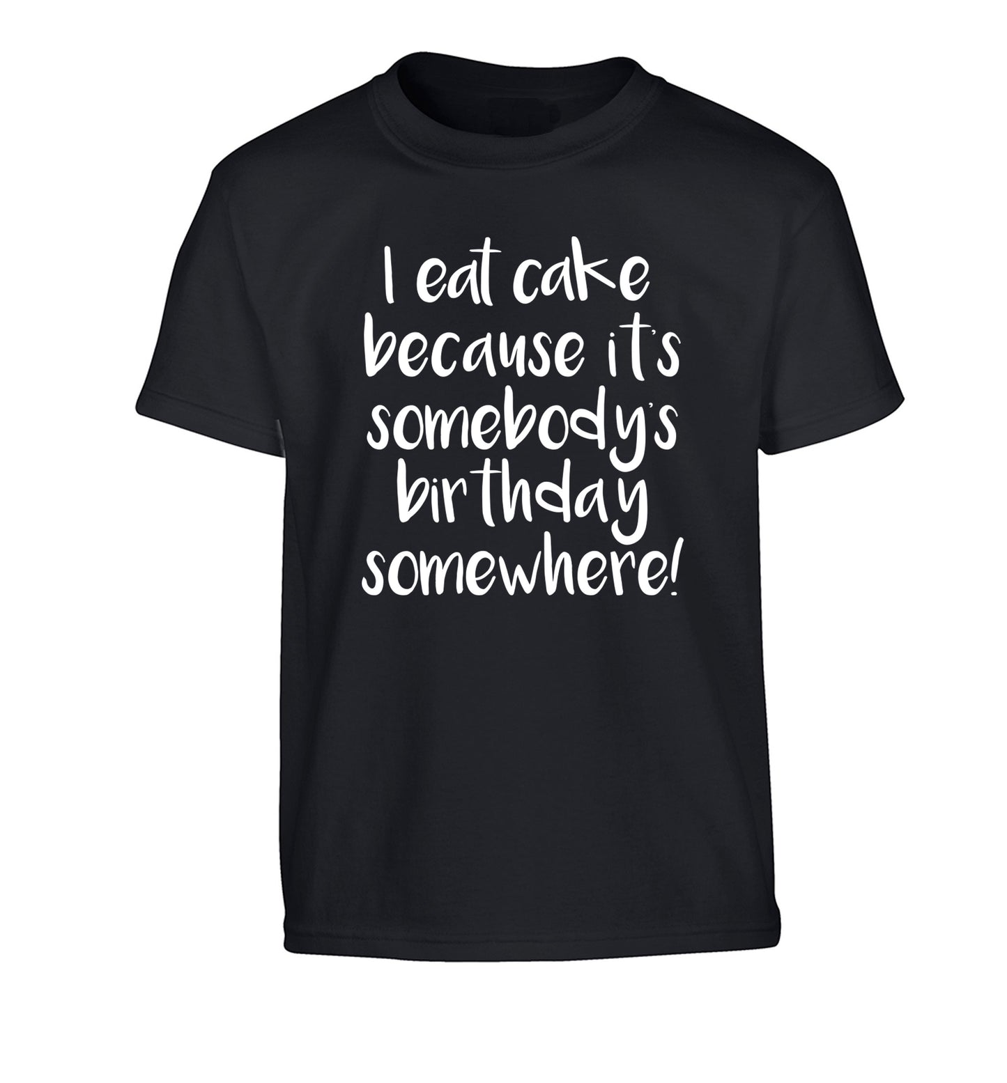 I eat cake because it's somebody's birthday somewhere! Children's black Tshirt 12-14 Years