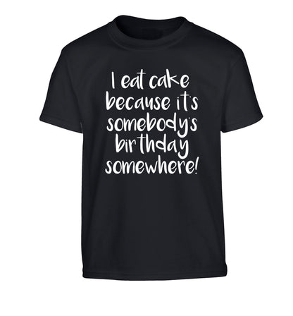 I eat cake because it's somebody's birthday somewhere! Children's black Tshirt 12-14 Years