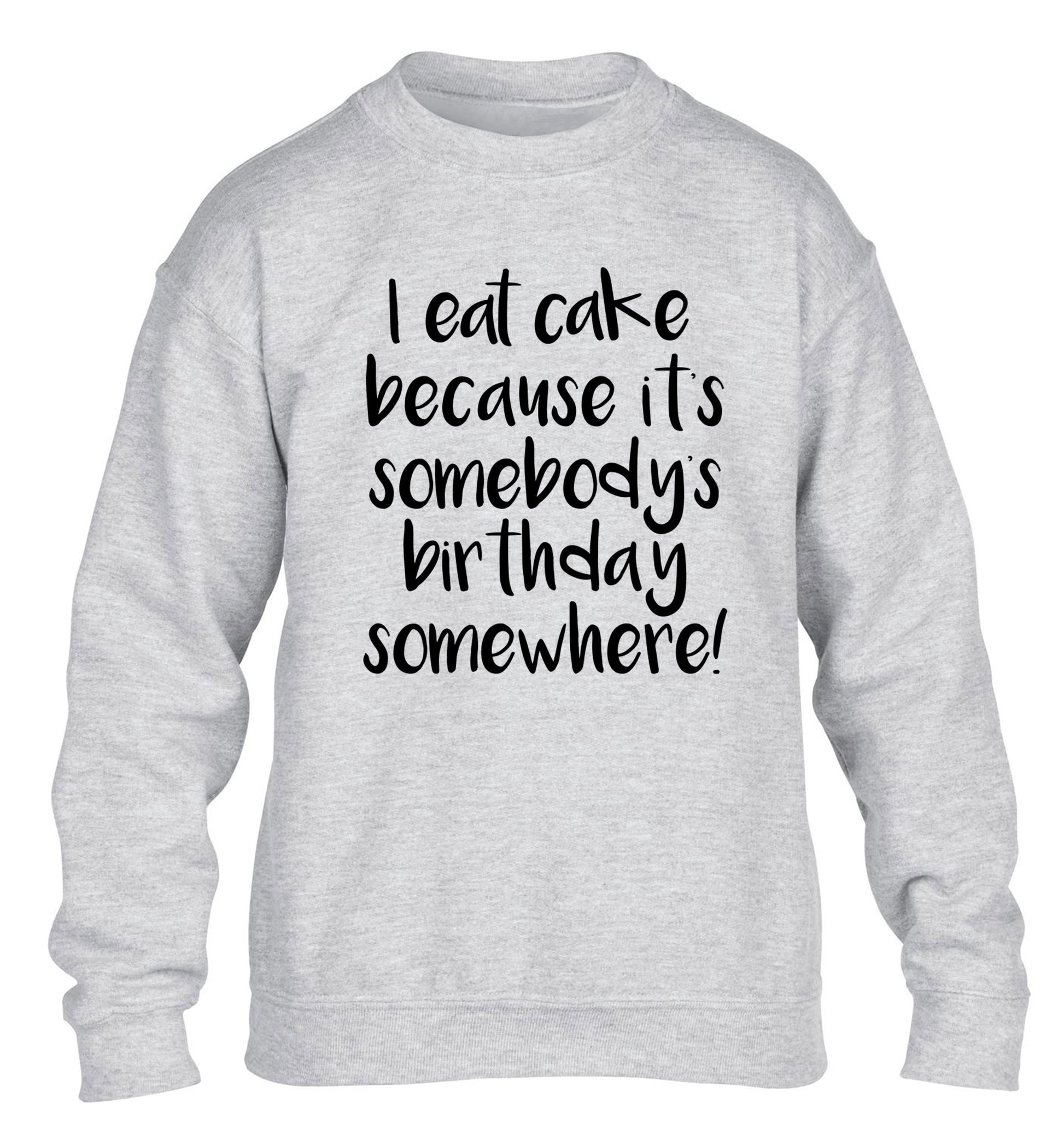 I eat cake because it's somebody's birthday somewhere! children's grey sweater 12-14 Years