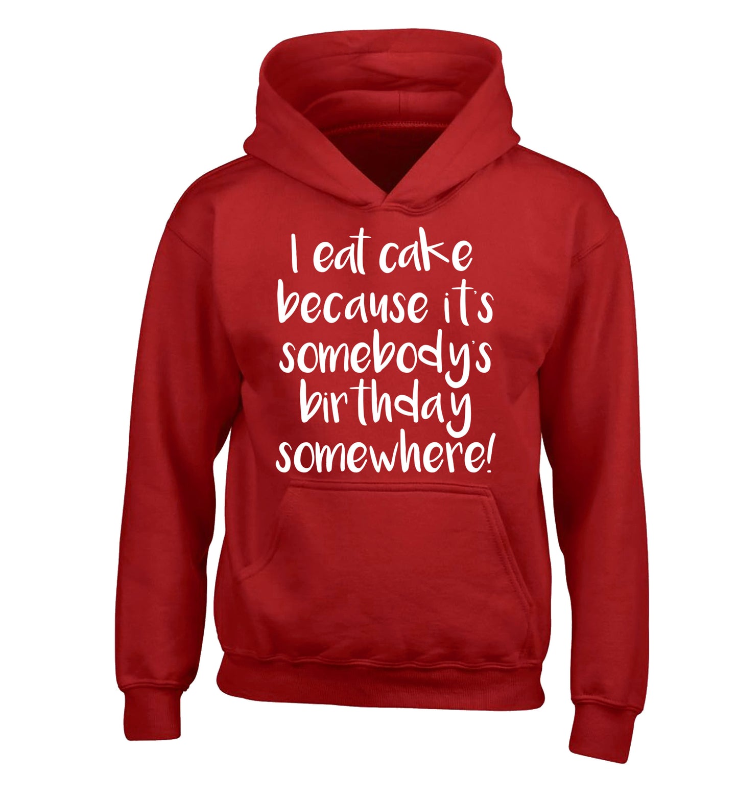 I eat cake because it's somebody's birthday somewhere! children's red hoodie 12-14 Years