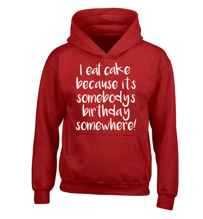 I eat cake because it's somebody's birthday somewhere! children's red hoodie 12-14 Years