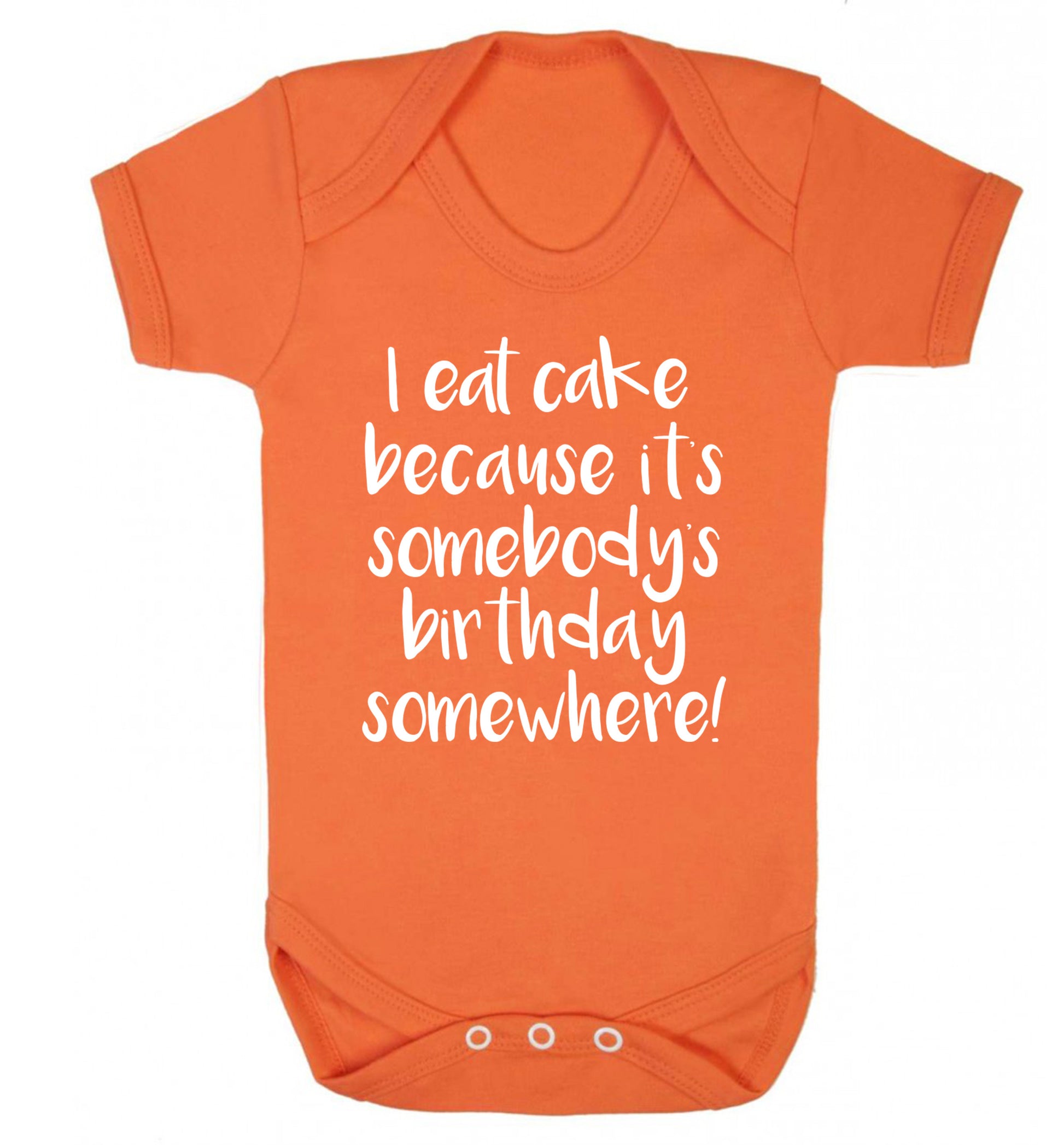 I eat cake because it's somebody's birthday somewhere! Baby Vest orange 18-24 months