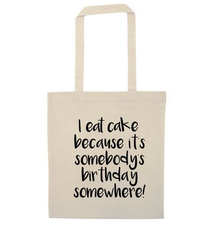 I eat cake because it's somebody's birthday somewhere! natural tote bag