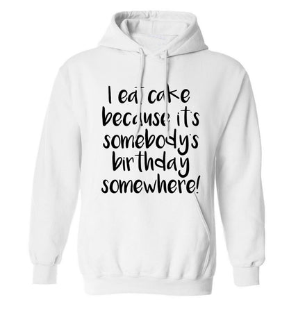 I eat cake because it's somebody's birthday somewhere! adults unisex white hoodie 2XL
