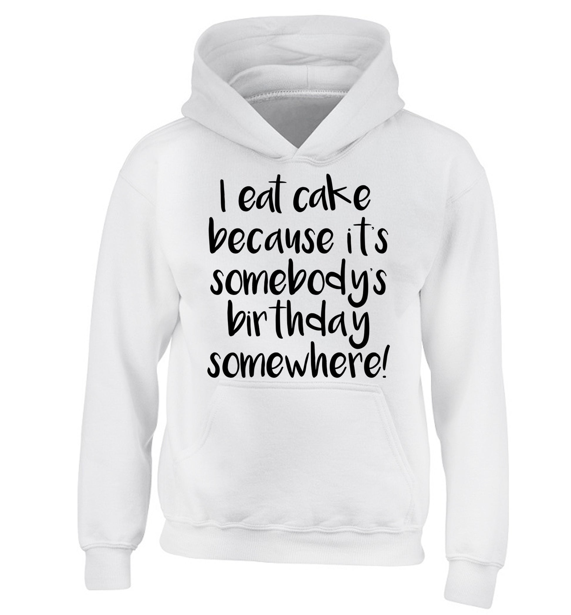 I eat cake because it's somebody's birthday somewhere! children's white hoodie 12-14 Years