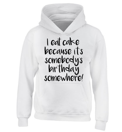 I eat cake because it's somebody's birthday somewhere! children's white hoodie 12-14 Years