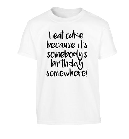 I eat cake because it's somebody's birthday somewhere! Children's white Tshirt 12-14 Years