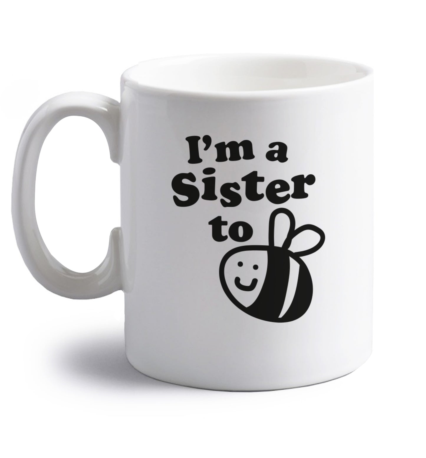 I'm a sister to be right handed white ceramic mug 