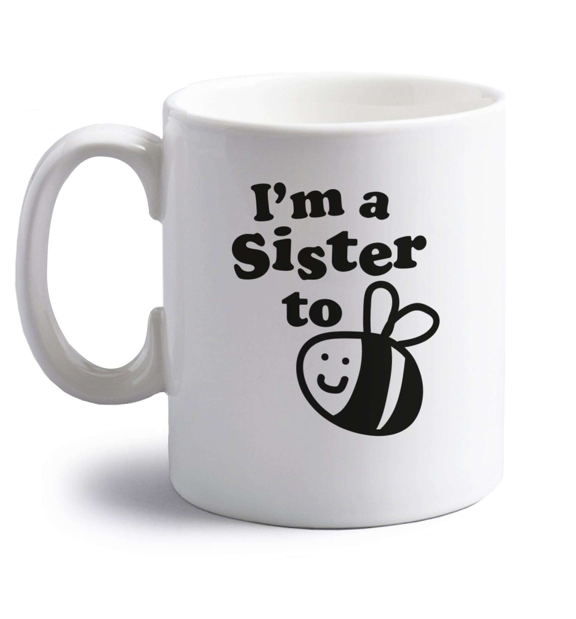 I'm a sister to be right handed white ceramic mug 