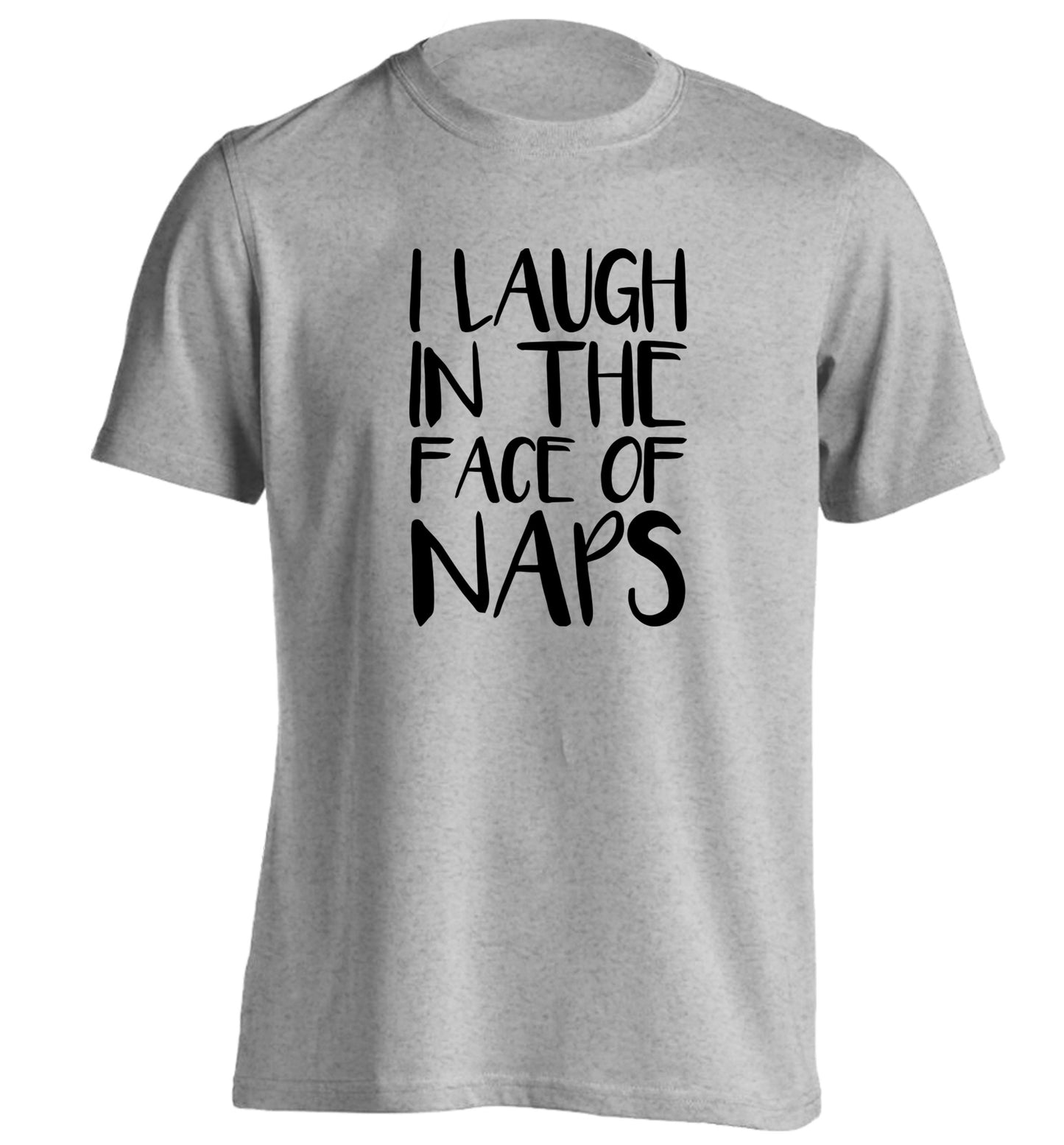 I laugh in the face of naps adults unisex grey Tshirt 2XL
