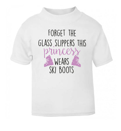 Forget the glass slippers this princess wears ski boots white Baby Toddler Tshirt 2 Years
