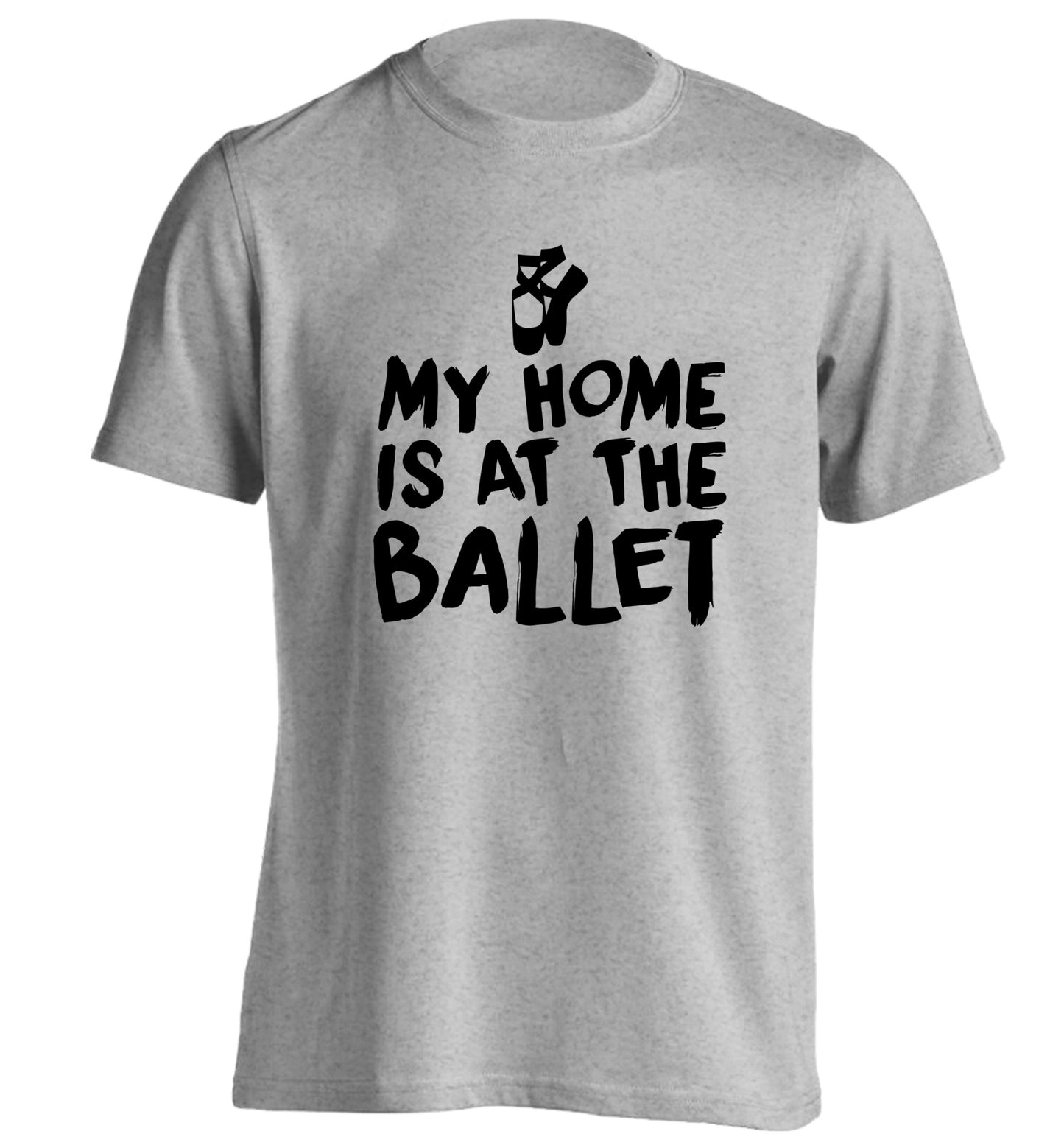 My home is at the ballet adults unisex grey Tshirt 2XL