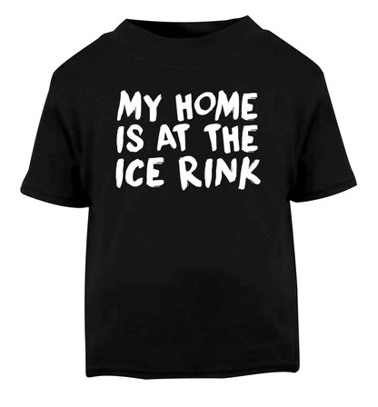 My home is at the ice rink Black Baby Toddler Tshirt 2 years