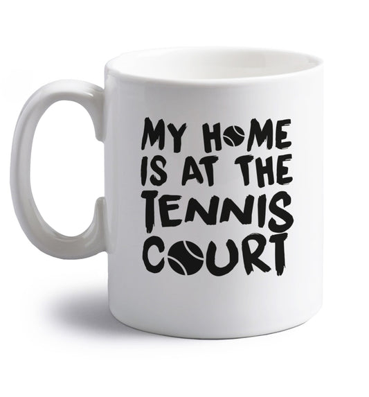 My home is at the tennis court right handed white ceramic mug 